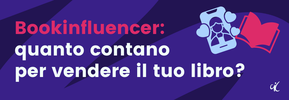 Bookinfluencer: quanto contano per vendere il tuo libro • Content is King